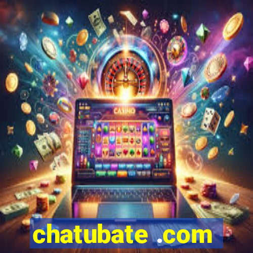 chatubate .com